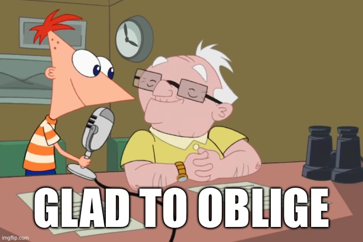 Glad to oblige | GLAD TO OBLIGE | image tagged in glad to oblige | made w/ Imgflip meme maker