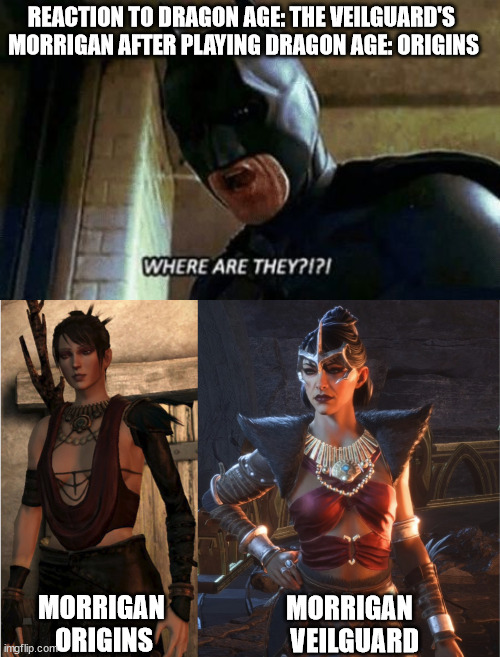 Dragon Age:The Veilguard Morrigan character development be like.. | REACTION TO DRAGON AGE: THE VEILGUARD'S 
MORRIGAN AFTER PLAYING DRAGON AGE: ORIGINS; MORRIGAN 
ORIGINS; MORRIGAN 
 VEILGUARD | image tagged in batman where are they 12345,dragon age,veilguard,morrigan | made w/ Imgflip meme maker