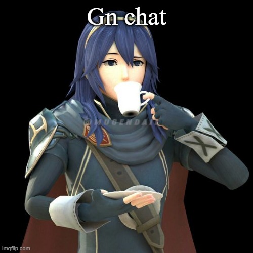 Yet another image of Lucina sipping tea | Gn chat | image tagged in yet another image of lucina sipping tea | made w/ Imgflip meme maker