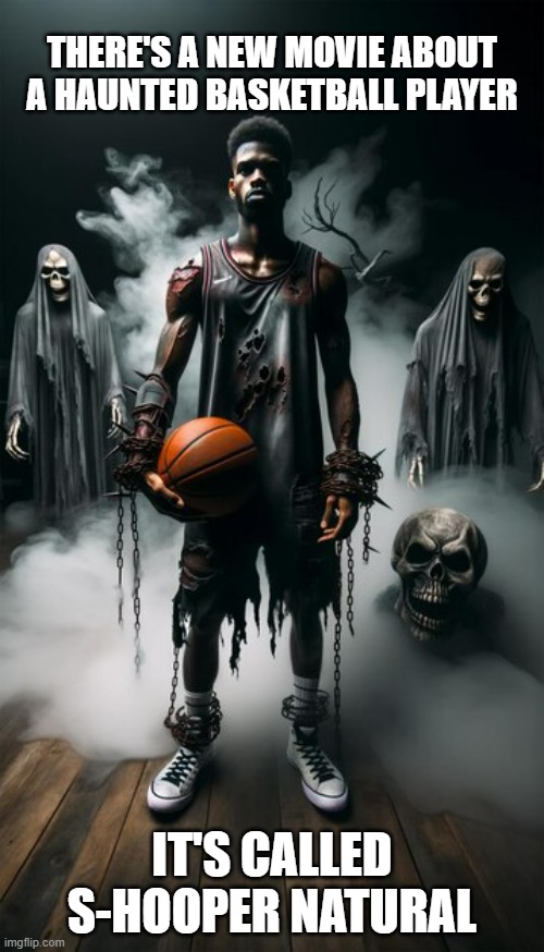 memes by Brad - A Haunted basketball movie is called S-Hooper Natural | THERE'S A NEW MOVIE ABOUT A HAUNTED BASKETBALL PLAYER; IT'S CALLED S-HOOPER NATURAL | image tagged in funny,basketball,sports,horror movie,humor,haunted | made w/ Imgflip meme maker