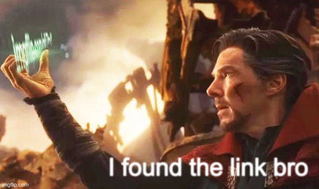 I found the link bro | image tagged in i found the link bro | made w/ Imgflip meme maker