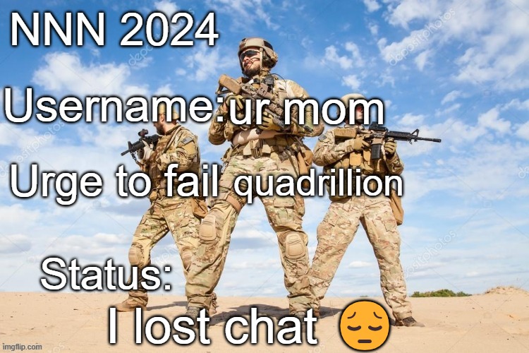 hehe | ur mom; quadrillion; I lost chat 😔 | image tagged in nnn 2024 progress report | made w/ Imgflip meme maker