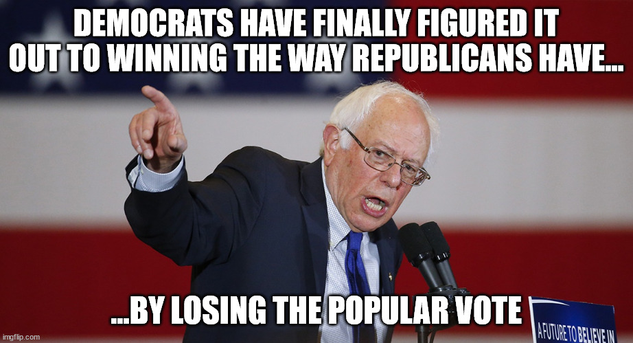 A half a plan is better than a concept of a plan | DEMOCRATS HAVE FINALLY FIGURED IT OUT TO WINNING THE WAY REPUBLICANS HAVE... ...BY LOSING THE POPULAR VOTE | image tagged in a half a plan is better than a concept of a plan,electoral collage drop out,bernie 2028,self depricating,finger wag,woke joke | made w/ Imgflip meme maker