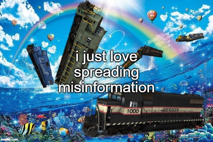 i just love spreading misinformation | image tagged in gp38-2 rainbow dolphin parody | made w/ Imgflip meme maker