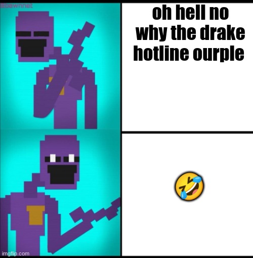 why he ourple?? | oh hell no why the drake hotline ourple; 🤣 | image tagged in drake hotline bling meme fnaf edition | made w/ Imgflip meme maker