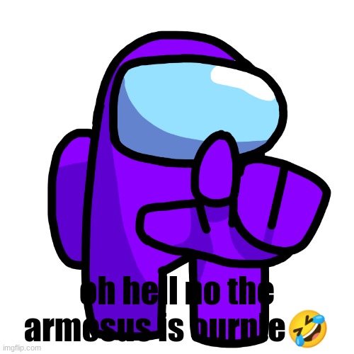 Purple Pointer (Among Us) | oh hell no the armosus is ourple🤣 | image tagged in purple pointer among us | made w/ Imgflip meme maker