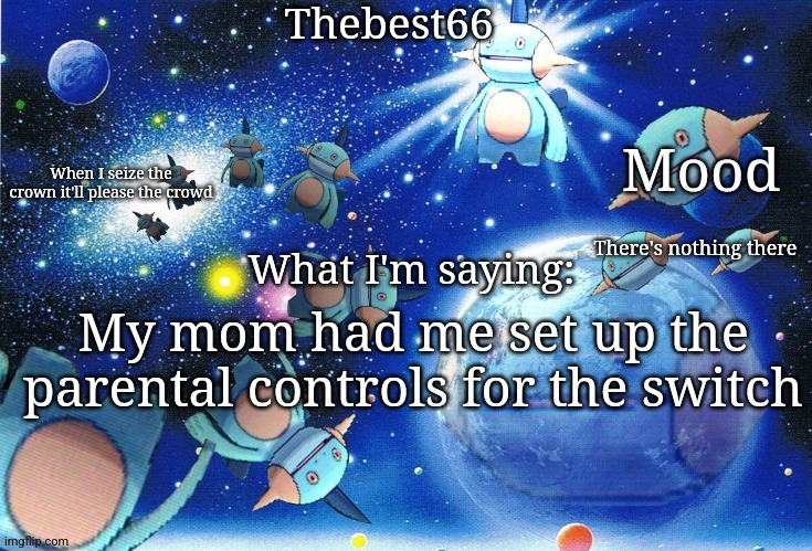 Marshtomp template thebest66 | There's nothing there; My mom had me set up the parental controls for the switch | image tagged in marshtomp template thebest66 | made w/ Imgflip meme maker