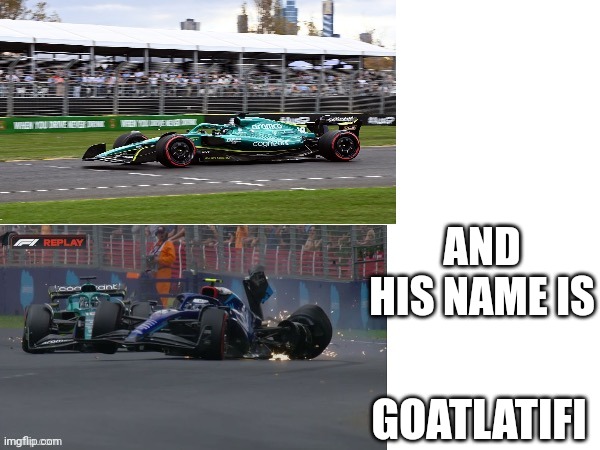 Stroll hitting latifi | AND HIS NAME IS; GOATLATIFI | image tagged in stroll hitting latifi | made w/ Imgflip meme maker