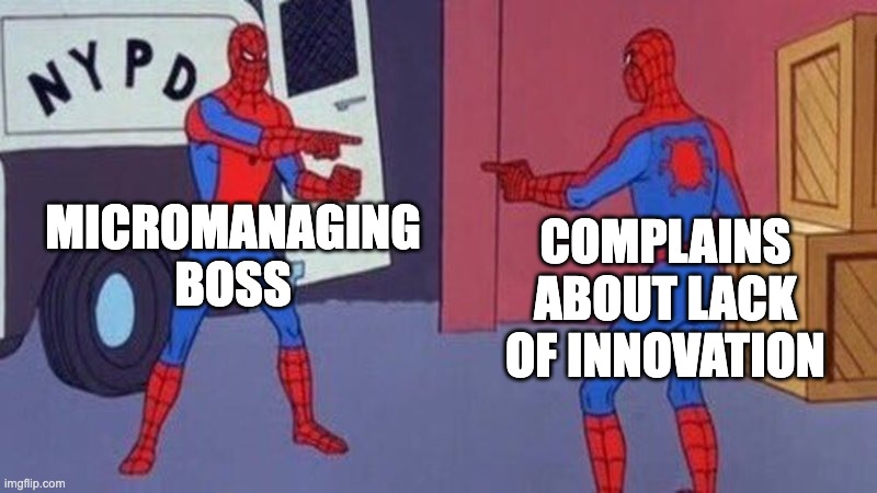 Micromanaging boss complains about lack of innovation | MICROMANAGING BOSS; COMPLAINS ABOUT LACK OF INNOVATION | image tagged in spiderman pointing at spiderman | made w/ Imgflip meme maker