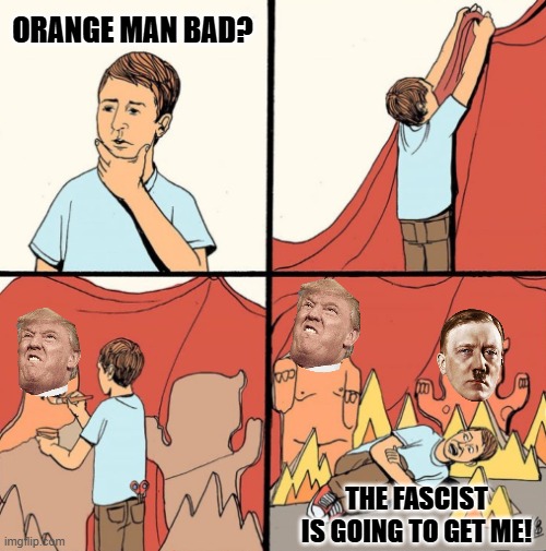 Man makes his own monsters from cardboard | ORANGE MAN BAD? THE FASCIST IS GOING TO GET ME! | image tagged in man makes his own monsters from cardboard | made w/ Imgflip meme maker