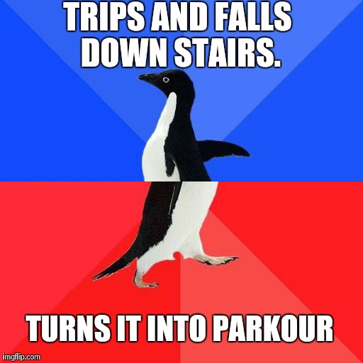 Socially Awkward Penguin | TRIPS AND FALLS DOWN STAIRS. TURNS IT INTO PARKOUR | image tagged in socially awkward penguin | made w/ Imgflip meme maker