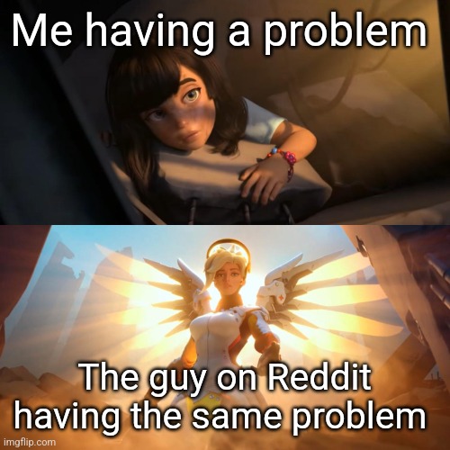 idk what to type (9) | Me having a problem; The guy on Reddit having the same problem | image tagged in overwatch mercy meme | made w/ Imgflip meme maker