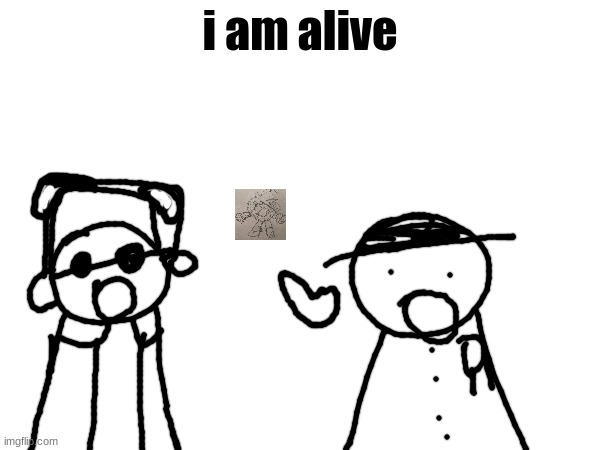 wawa, konkon, fafa template | i am alive | image tagged in wawa konkon fafa template | made w/ Imgflip meme maker