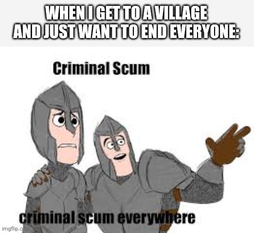 DO A QUICK SAVE FIRST | WHEN I GET TO A VILLAGE AND JUST WANT TO END EVERYONE: | image tagged in skyrim,skyrim meme,video games,playstation | made w/ Imgflip meme maker