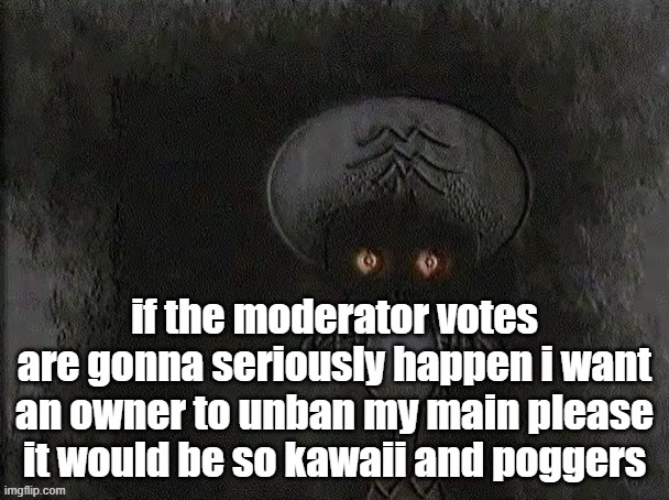 Depressed Squidward | if the moderator votes are gonna seriously happen i want an owner to unban my main please it would be so kawaii and poggers | image tagged in depressed squidward | made w/ Imgflip meme maker