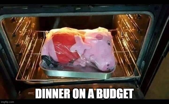 Roast Pig | DINNER ON A BUDGET | image tagged in cursed image | made w/ Imgflip meme maker