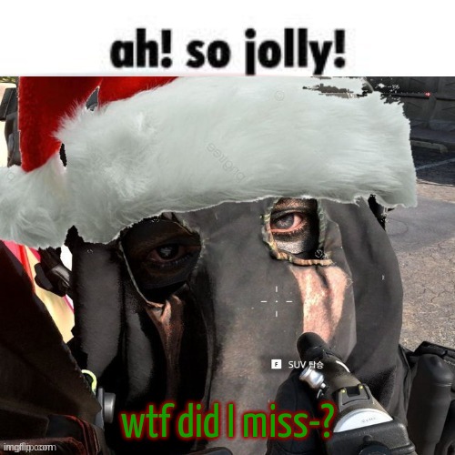 Christmas temp 2 | wtf did I miss-? | image tagged in christmas temp 2 | made w/ Imgflip meme maker