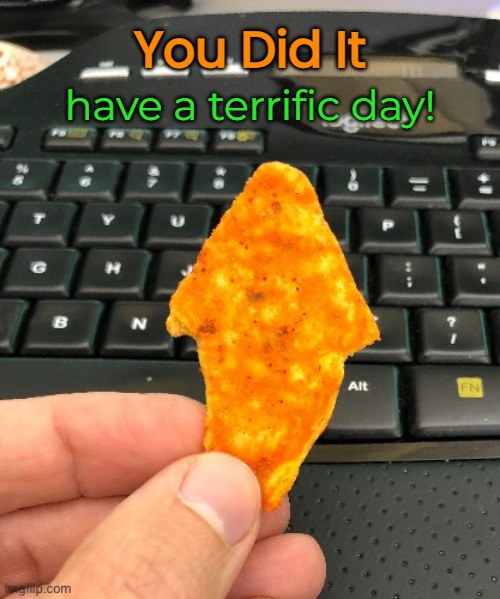 You Did It have a terrific day! | made w/ Imgflip meme maker