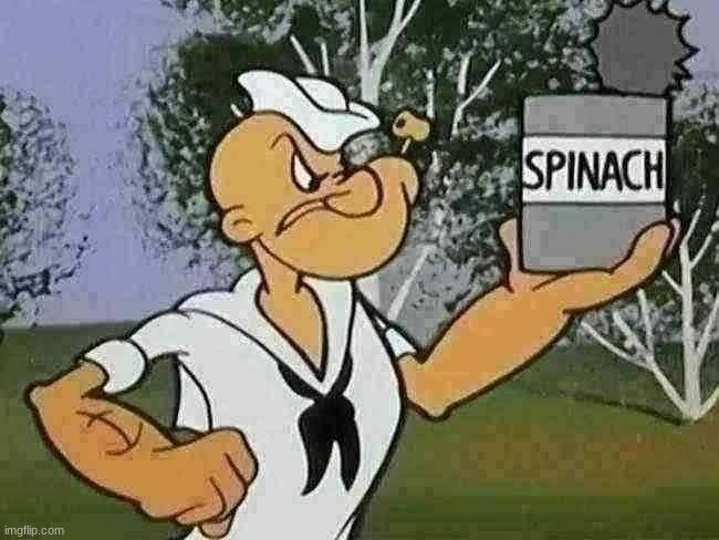 popeye spinach | image tagged in popeye spinach | made w/ Imgflip meme maker