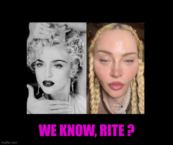 Madonna | WE KNOW, RITE ? | image tagged in madonna | made w/ Imgflip meme maker