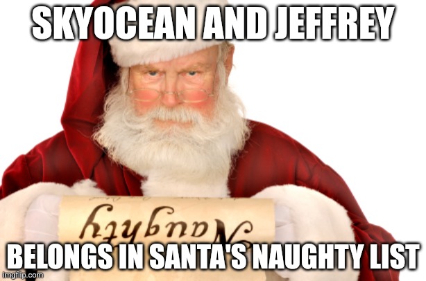 Santa Naughty List | SKYOCEAN AND JEFFREY; BELONGS IN SANTA'S NAUGHTY LIST | image tagged in santa naughty list,imgflip,jeffrey stone,skyocean | made w/ Imgflip meme maker