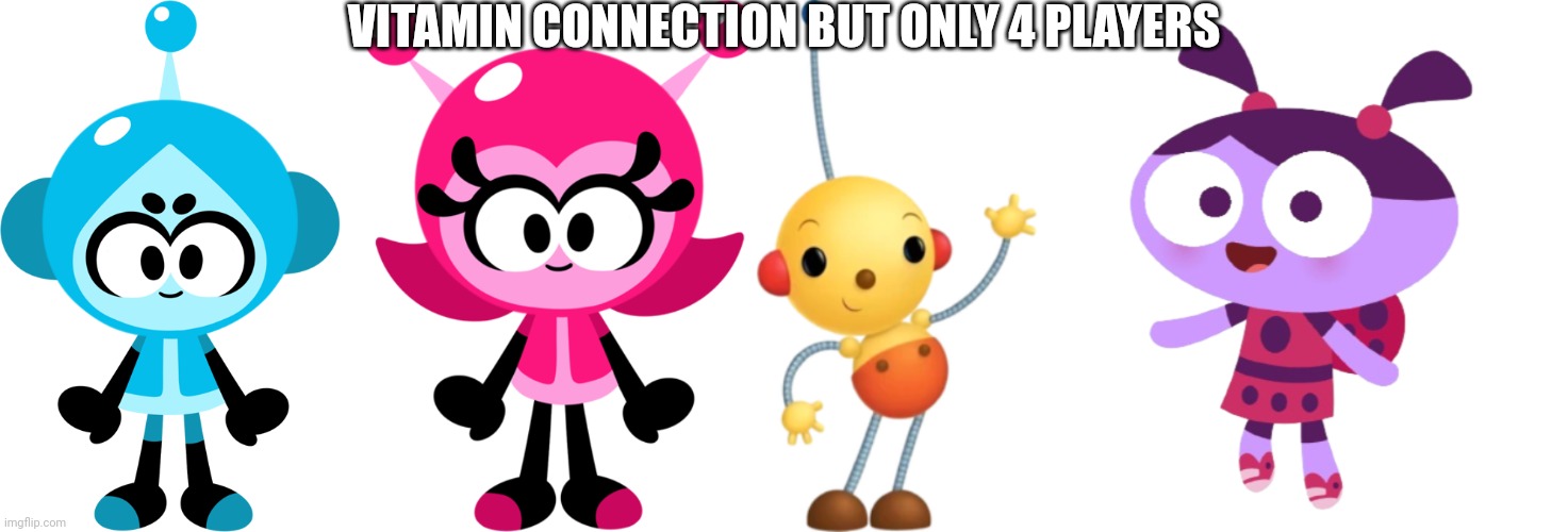 4-Player Vitamin Connection | VITAMIN CONNECTION BUT ONLY 4 PLAYERS | image tagged in vita boy,mina girl,olie polie,ladybird lu,asthma,vitamin connection | made w/ Imgflip meme maker