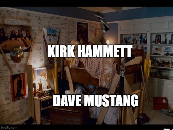 kirk & dave | KIRK HAMMETT; DAVE MUSTANG | image tagged in metallica,heavy metal,uranium,james hetfield,kirk hammett | made w/ Imgflip meme maker