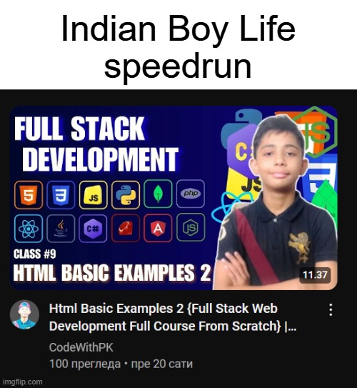 Indian Boy Life speedrun | Indian Boy Life
speedrun | image tagged in programming,indian | made w/ Imgflip meme maker