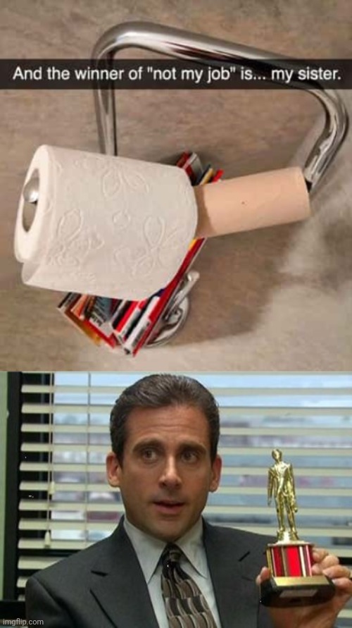 Toilet paper | image tagged in michael scott trophy,toilet paper,you had one job,memes,fail,sister | made w/ Imgflip meme maker