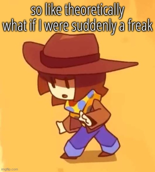 sneak | so like theoretically what if I were suddenly a freak | image tagged in sneak | made w/ Imgflip meme maker