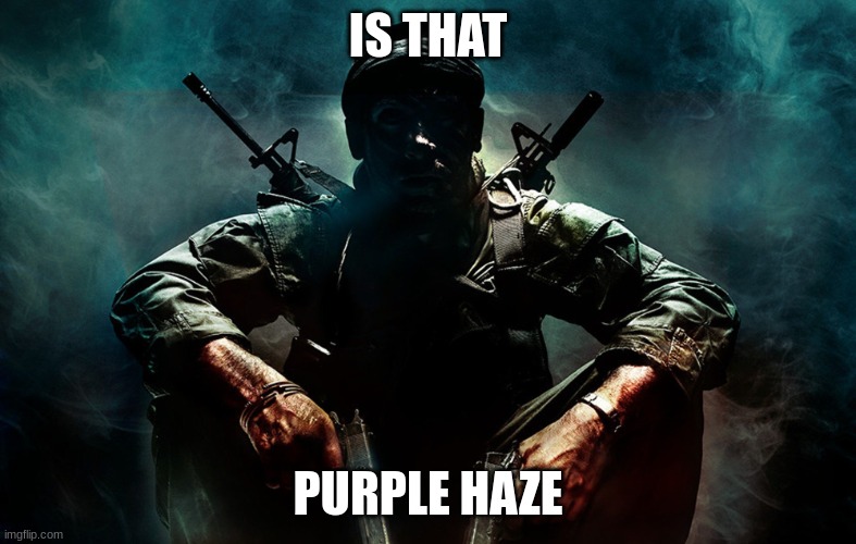 Is that X | IS THAT PURPLE HAZE | image tagged in is that x | made w/ Imgflip meme maker