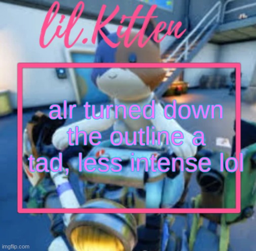 lil.Kiitens MSMG temp | alr turned down the outline a tad, less intense lol | image tagged in lil kiitens msmg temp | made w/ Imgflip meme maker