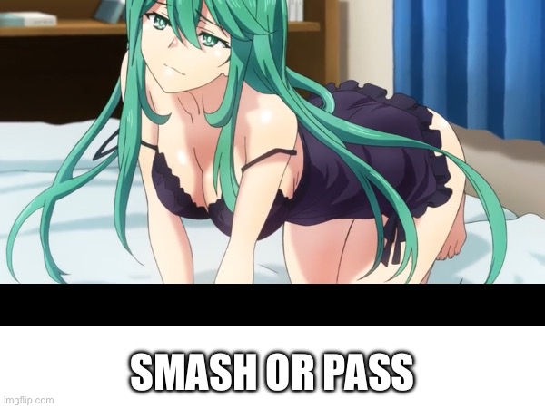 Hehehe | SMASH OR PASS | image tagged in smash | made w/ Imgflip meme maker