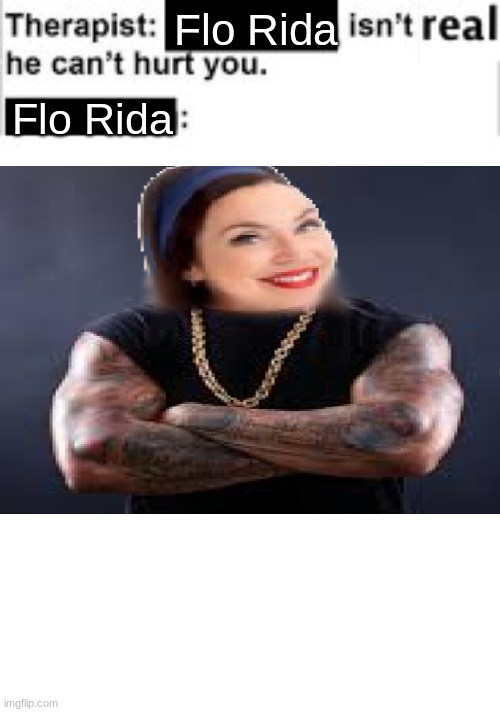 Flo Rida from progressive | Flo Rida; Flo Rida | image tagged in it cant hurt you,progressive,flo from progressive,cursed image | made w/ Imgflip meme maker