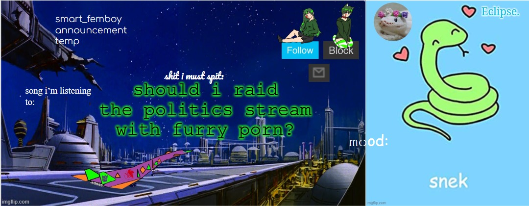 smart_femboy announcement template ft. eclipse | should i raid the politics stream with furry porn? | image tagged in smart_femboy announcement template ft eclipse | made w/ Imgflip meme maker
