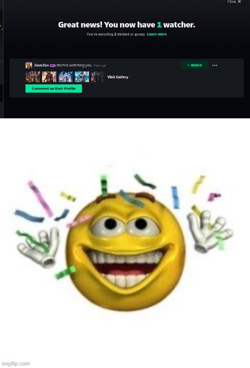 i got my first watcher on deviantart let's fucking go | image tagged in celebrating emoji | made w/ Imgflip meme maker