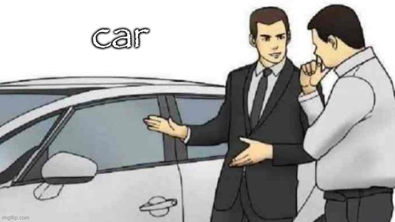 Car Salesman Slaps Roof Of Car | car | image tagged in memes,car salesman slaps roof of car | made w/ Imgflip meme maker