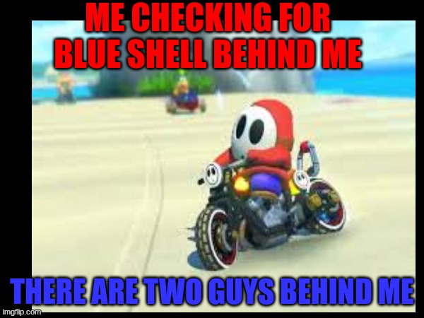 Shy guy | ME CHECKING FOR BLUE SHELL BEHIND ME; THERE ARE TWO GUYS BEHIND ME | image tagged in gifs,nintendo switch | made w/ Imgflip meme maker