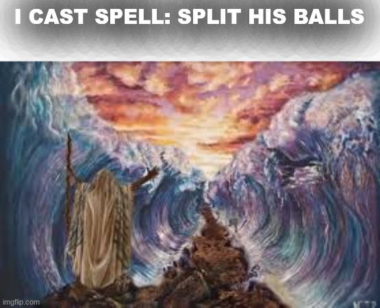 I CAST SPELL: SPLIT HIS BALLS | made w/ Imgflip meme maker