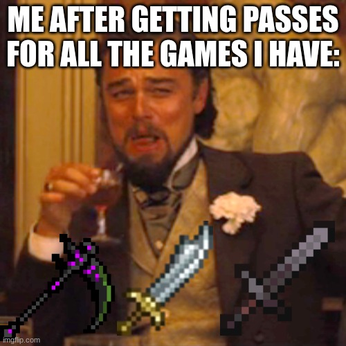 i´m unstoppable | ME AFTER GETTING PASSES FOR ALL THE GAMES I HAVE: | image tagged in memes,laughing leo | made w/ Imgflip meme maker