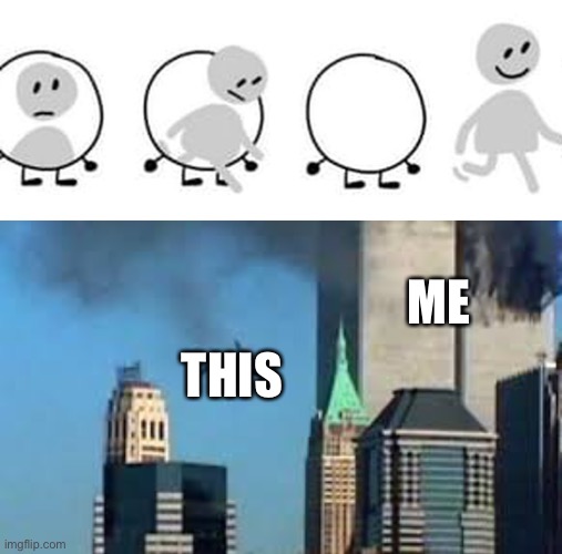 ME; THIS | image tagged in 9/11 plane crash | made w/ Imgflip meme maker