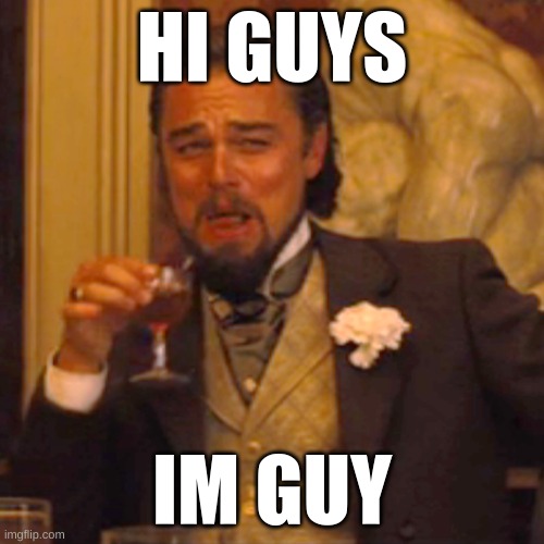 gay | HI GUYS; IM GUY | image tagged in memes,laughing leo | made w/ Imgflip meme maker