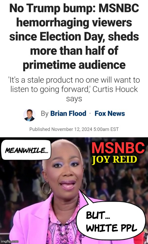 MSNBC Ratings Crater As Viewers Tune Out - CNN To Fire Top Talents in Layoffs - Low Ratings After 2024 Election Trump Victory | MSNBC; JOY REID | image tagged in blame white people,news,democrats,trump,america,liberal media | made w/ Imgflip meme maker