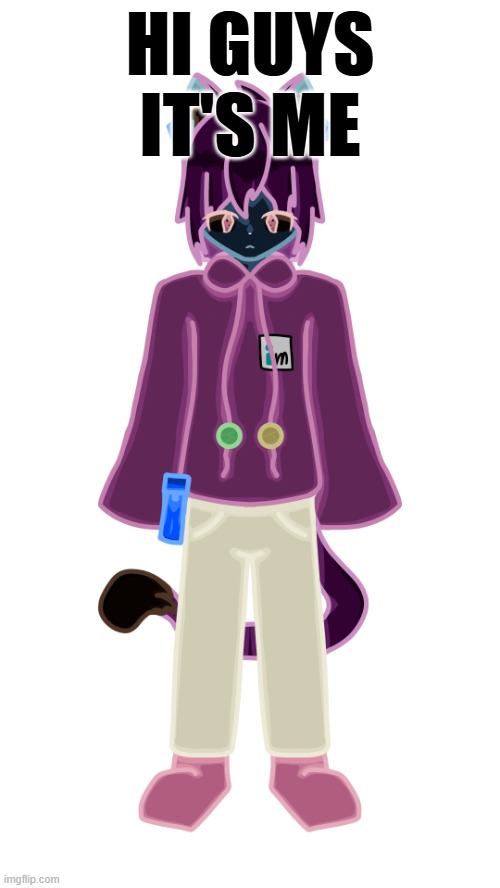 NekoOFFICIALSPRITENEUTRAL.PNG | HI GUYS IT'S ME | image tagged in nekoofficialspriteneutral png | made w/ Imgflip meme maker