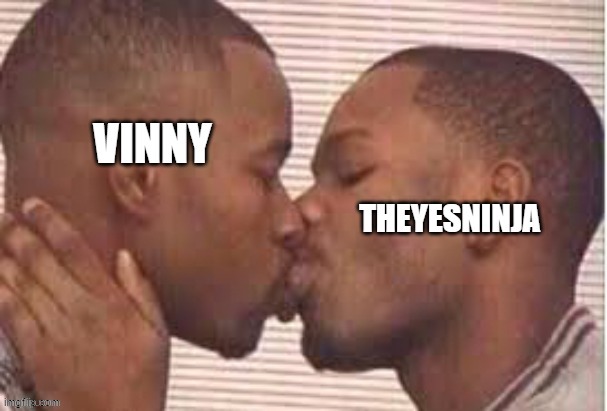 Vinny x theyesninja propaganda. | image tagged in vinny x theyesninja | made w/ Imgflip meme maker