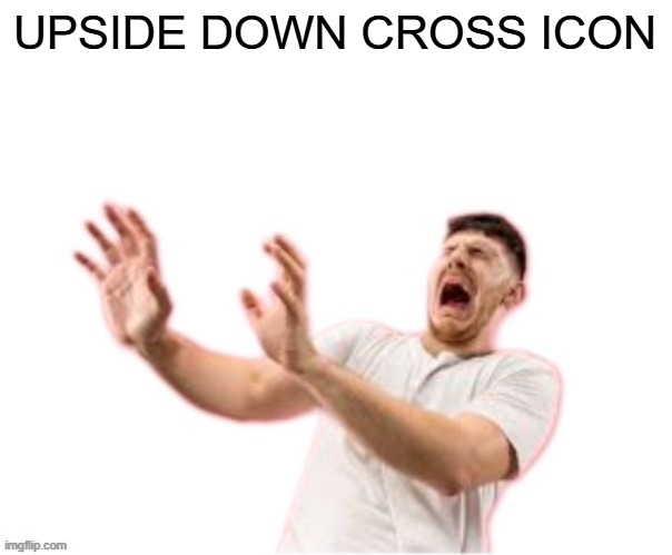 he left all caps on(custom) | UPSIDE DOWN CROSS ICON | image tagged in he left all caps on custom | made w/ Imgflip meme maker