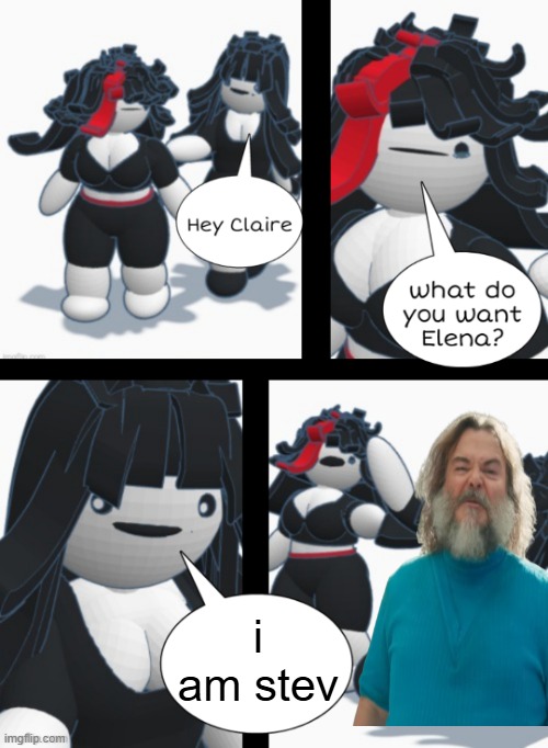 Claire shoving Elena | i am stev | image tagged in claire shoving elena | made w/ Imgflip meme maker