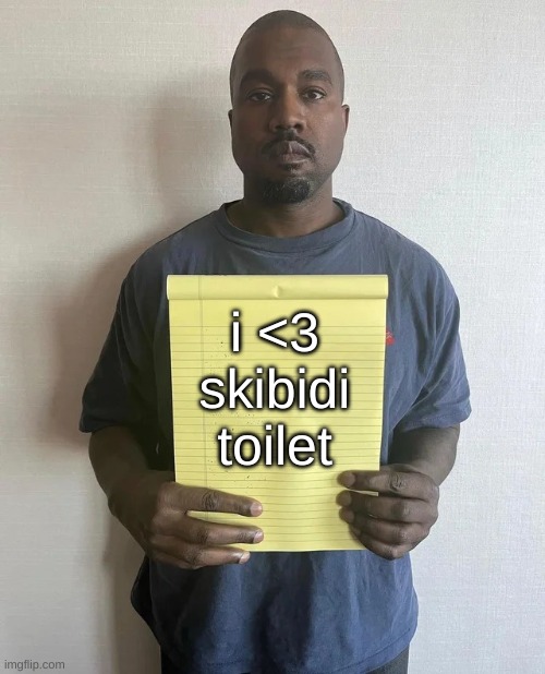 Kanye notepad | i <3 skibidi toilet | image tagged in kanye notepad | made w/ Imgflip meme maker