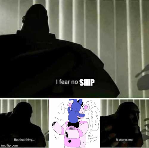 I fear no man | SHIP | image tagged in i fear no man,shipping,ship,why does this exist,fnaf sister location | made w/ Imgflip meme maker