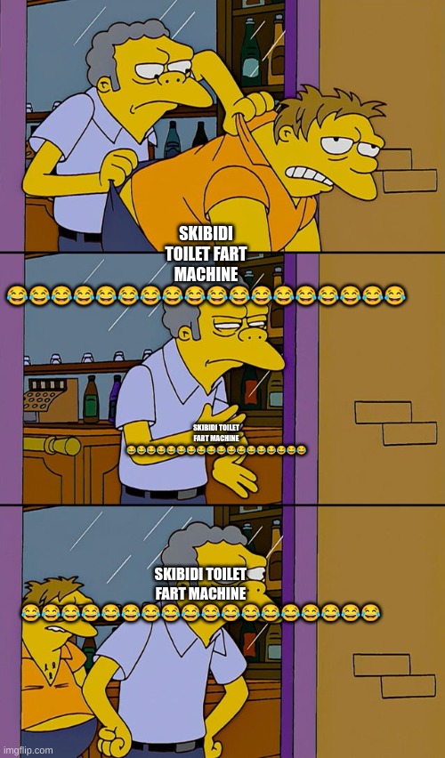 me when im out of ideas | SKIBIDI TOILET FART MACHINE 😂😂😂😂😂😂😂😂😂😂😂😂😂😂😂😂😂😂; SKIBIDI TOILET FART MACHINE 😂😂😂😂😂😂😂😂😂😂😂😂😂😂😂😂😂😂; SKIBIDI TOILET FART MACHINE 😂😂😂😂😂😂😂😂😂😂😂😂😂😂😂😂😂😂 | made w/ Imgflip meme maker